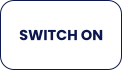 SWITCH ON